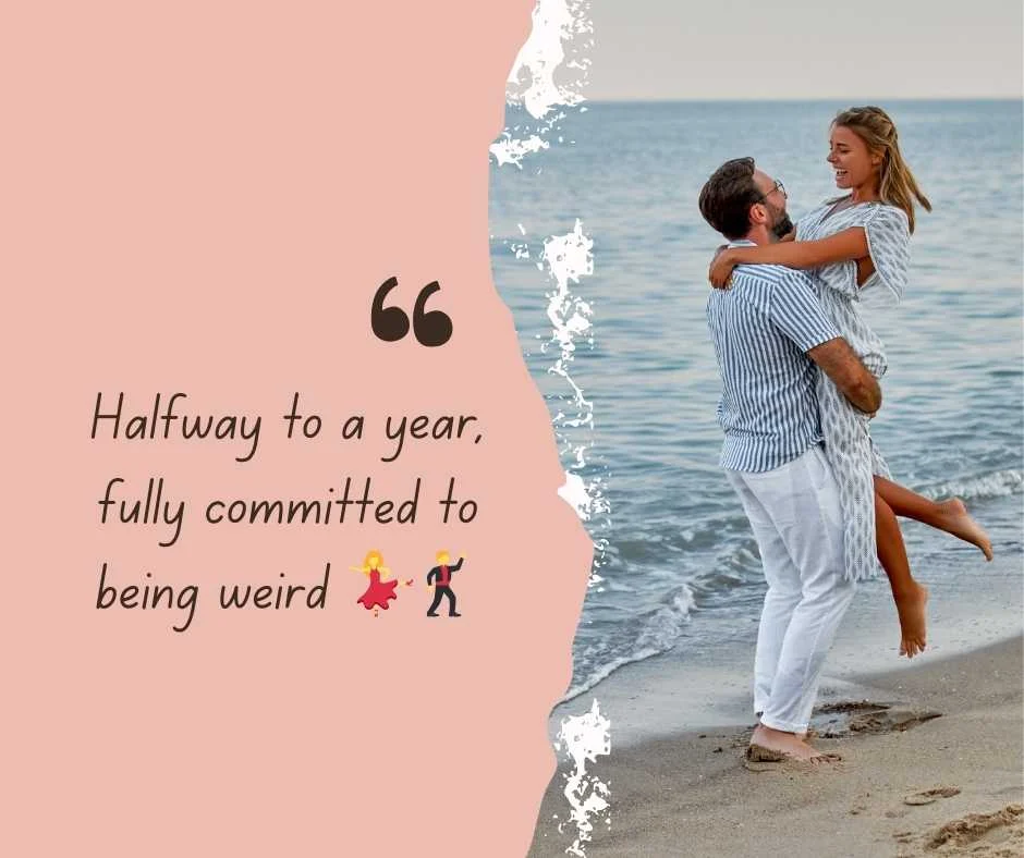 Funny 6 Month Anniversary Captions