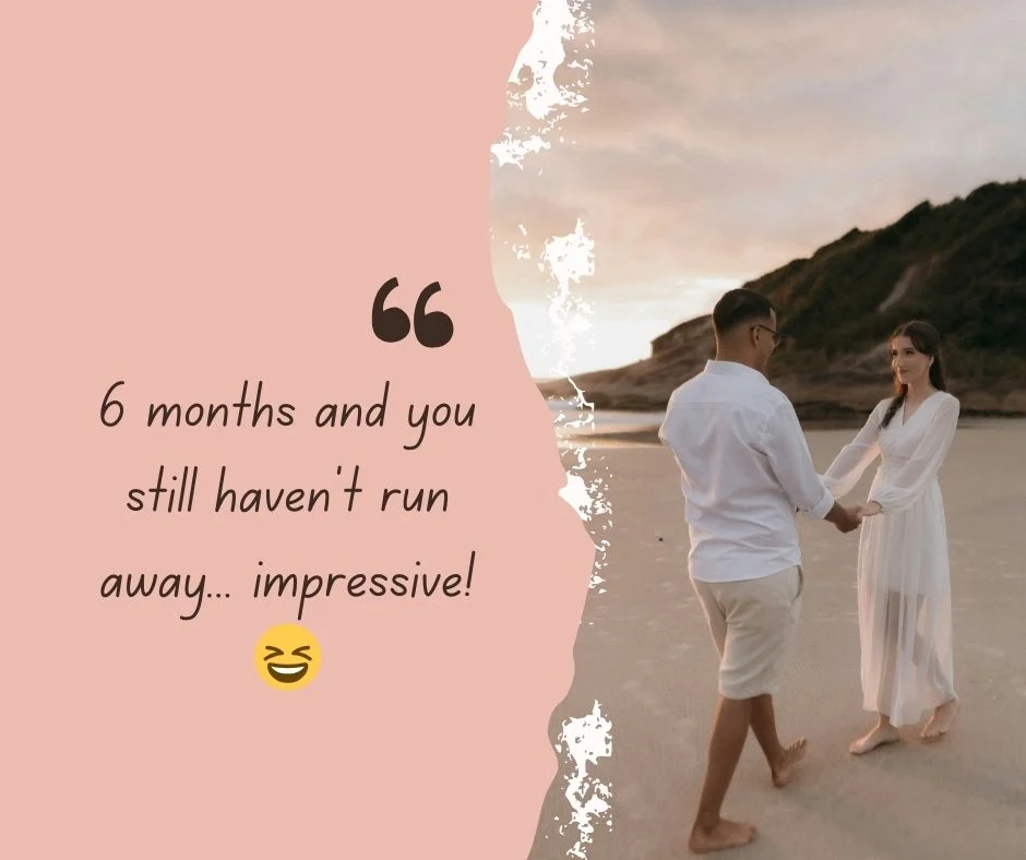 😂 Funny and Flirty 6 Month Captions