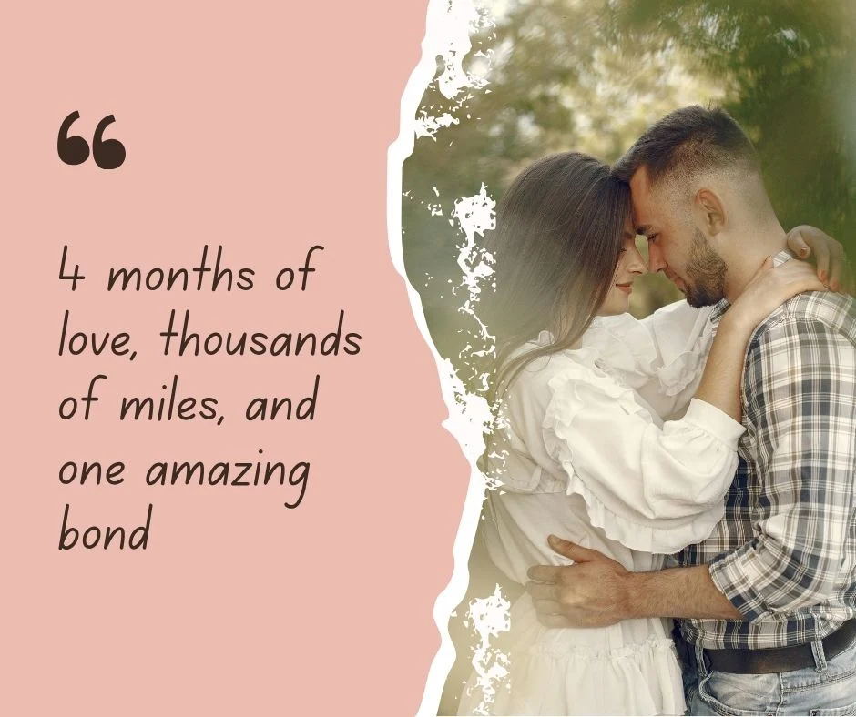 4 months of love, thousands of miles, and one amazing bond