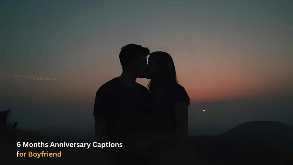 6 Months Anniversary Captions for Boyfriend